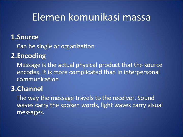 Elemen komunikasi massa 1. Source Can be single or organization 2. Encoding Message is