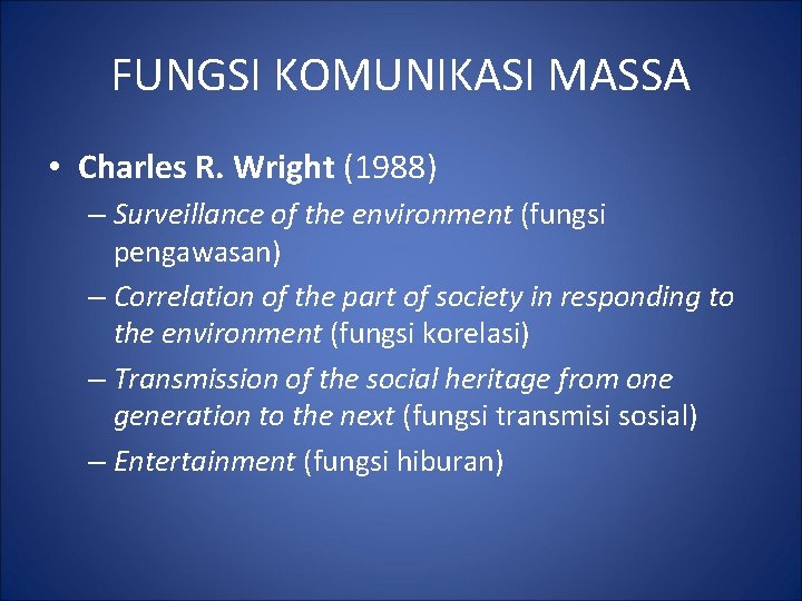 FUNGSI KOMUNIKASI MASSA • Charles R. Wright (1988) – Surveillance of the environment (fungsi