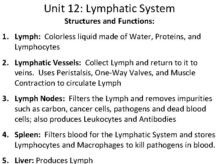 Unit 12: Lymphatic System Structures and Functions: 1. Lymph: Colorless liquid made of Water,
