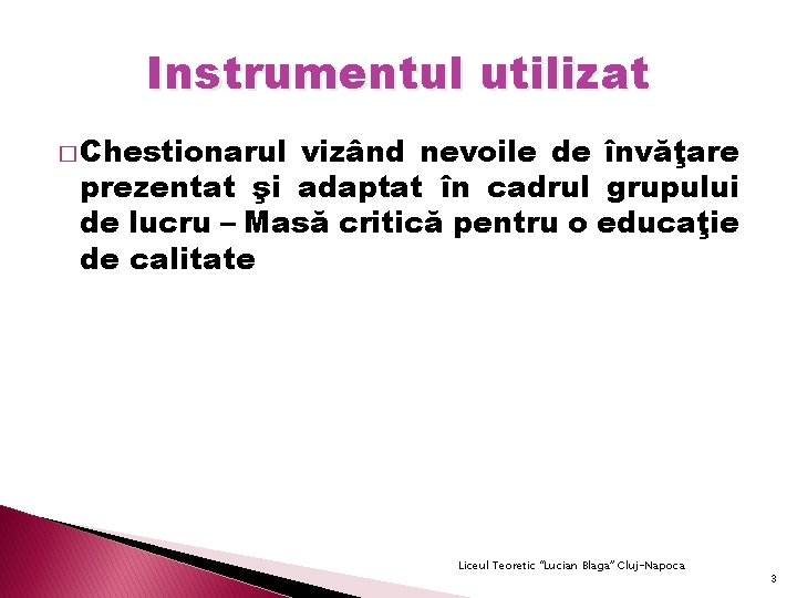 Instrumentul utilizat � Chestionarul vizând nevoile de învăţare prezentat şi adaptat în cadrul grupului