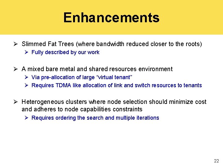 Enhancements Ø Slimmed Fat Trees (where bandwidth reduced closer to the roots) Ø Fully