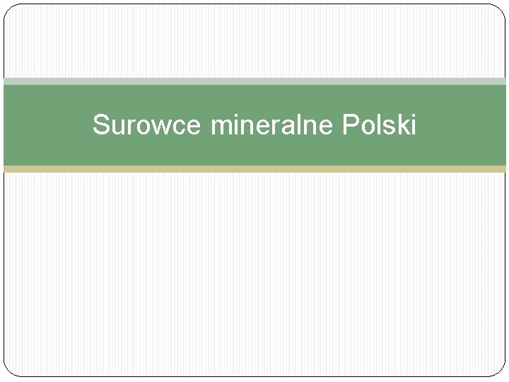 Surowce mineralne Polski Oglny podzia surowcw mineralnych Surowiec
