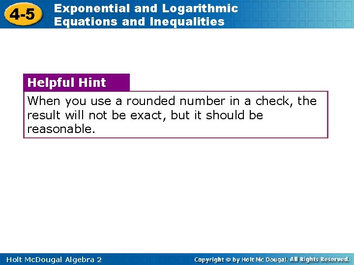 4 -5 Exponential and Logarithmic Equations and Inequalities Helpful Hint When you use a