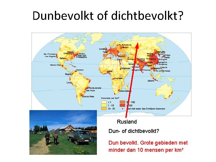 Dunbevolkt of dichtbevolkt? Rusland Dun- of dichtbevolkt? Dun bevolkt. Grote gebieden met minder dan