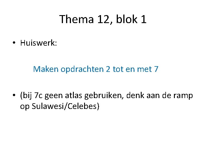 Thema 12, blok 1 • Huiswerk: Maken opdrachten 2 tot en met 7 •