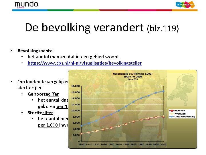 De bevolking verandert (blz. 119) • Bevolkingsaantal • het aantal mensen dat in een