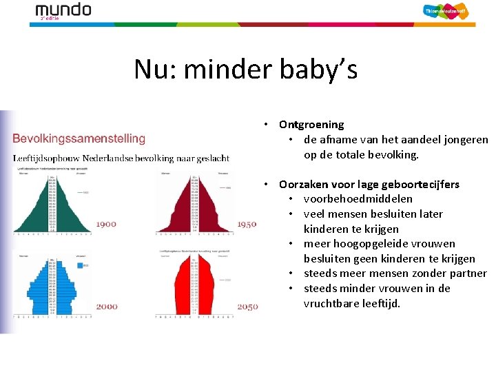 Nu: minder baby’s • Ontgroening • de afname van het aandeel jongeren op de