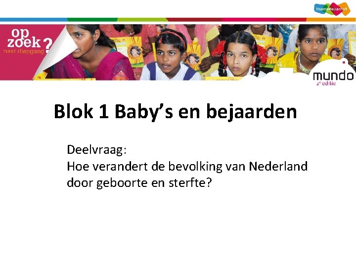 Blok 1 Baby’s en bejaarden Hoofdvraag: Waarom is er zo lang een conflict in