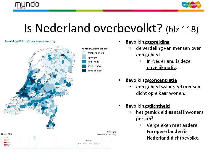  Is Nederland overbevolkt? (blz 118) • Bevolkingsspreiding • de verdeling van mensen over