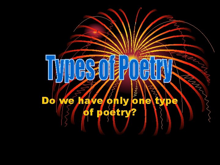 Do we have only one type of poetry? 