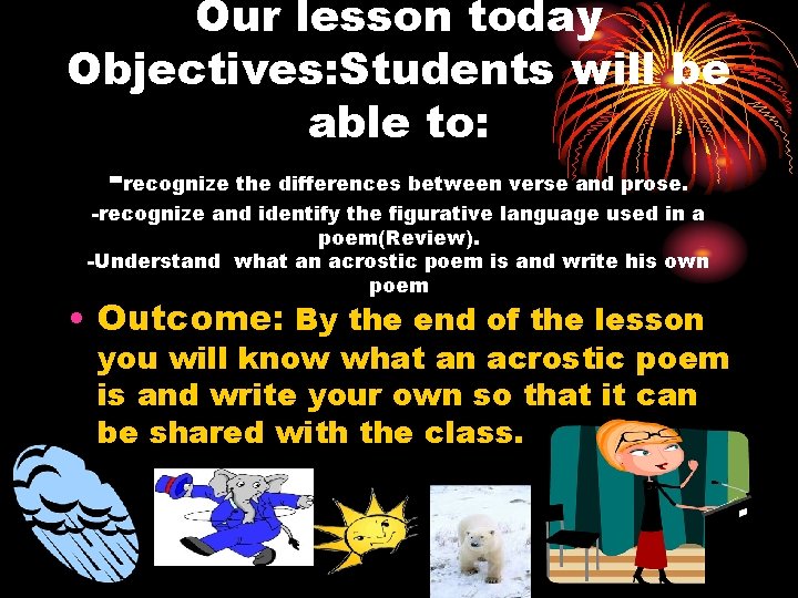 Our lesson today Objectives: Students will be able to: -recognize the differences between verse