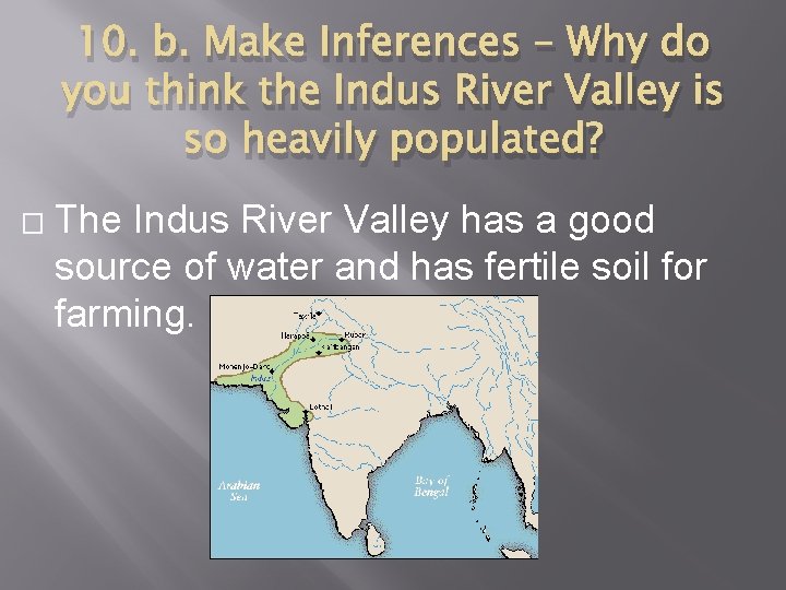10. b. Make Inferences – Why do you think the Indus River Valley is