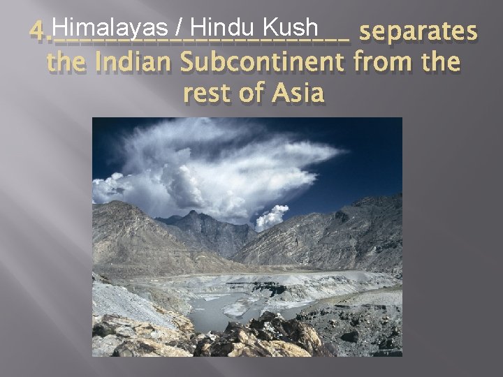 Himalayas / Hindu Kush 4. ____________ separates the Indian Subcontinent from the rest of