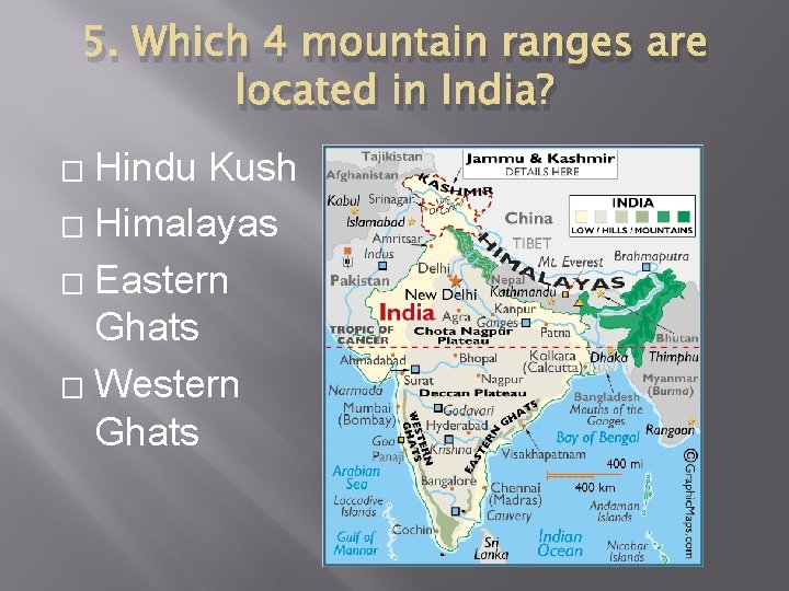 5. Which 4 mountain ranges are located in India? Hindu Kush � Himalayas �