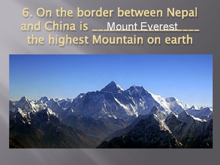 6. On the border between Nepal Mount Everest and China is __________ the highest