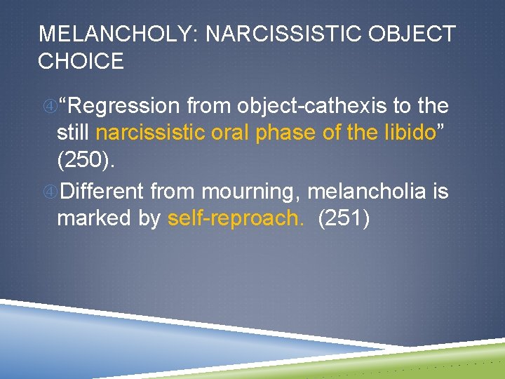 MELANCHOLY: NARCISSISTIC OBJECT CHOICE “Regression from object-cathexis to the still narcissistic oral phase of