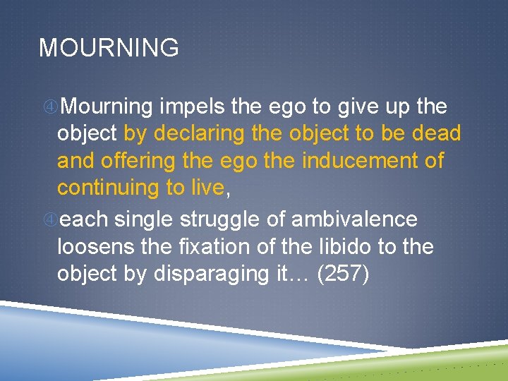 MOURNING Mourning impels the ego to give up the object by declaring the object