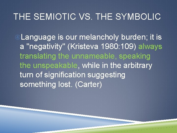 THE SEMIOTIC VS. THE SYMBOLIC Language is our melancholy burden; it is a "negativity"