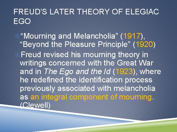 FREUD’S LATER THEORY OF ELEGIAC EGO “Mourning and Melancholia” (1917), “Beyond the Pleasure Principle”