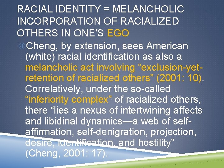 RACIAL IDENTITY = MELANCHOLIC INCORPORATION OF RACIALIZED OTHERS IN ONE’S EGO Cheng, by extension,