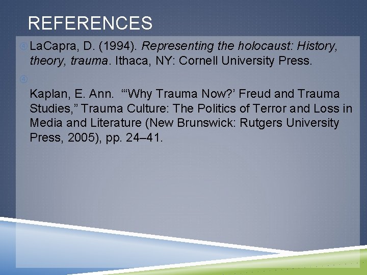 REFERENCES La. Capra, D. (1994). Representing the holocaust: History, theory, trauma. Ithaca, NY: Cornell