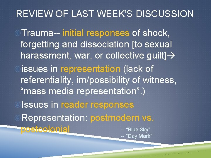REVIEW OF LAST WEEK’S DISCUSSION Trauma-- initial responses of shock, forgetting and dissociation [to