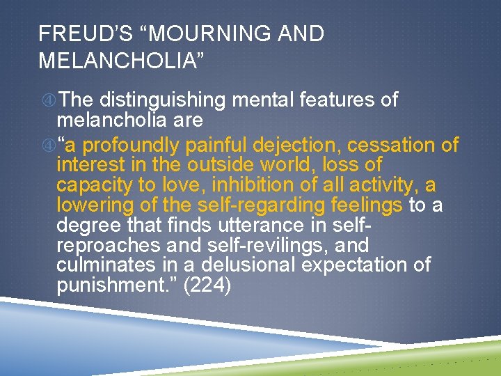 FREUD’S “MOURNING AND MELANCHOLIA” The distinguishing mental features of melancholia are “a profoundly painful