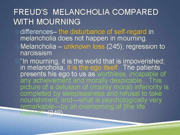 FREUD’S MELANCHOLIA COMPARED WITH MOURNING differences– the disturbance of self-regard in melancholia does not