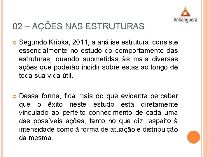 02 – AÇÕES NAS ESTRUTURAS Segundo Kripka, 2011, a análise estrutural consiste essencialmente no