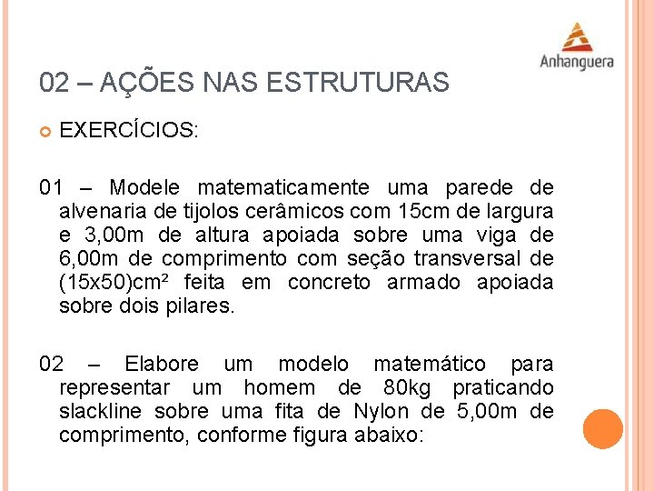 02 – AÇÕES NAS ESTRUTURAS EXERCÍCIOS: 01 – Modele matematicamente uma parede de alvenaria