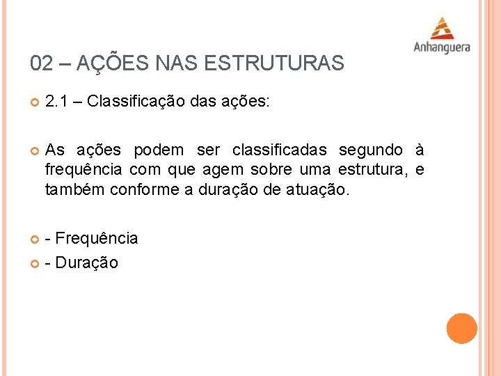 02 – AÇÕES NAS ESTRUTURAS 2. 1 – Classificação das ações: As ações podem