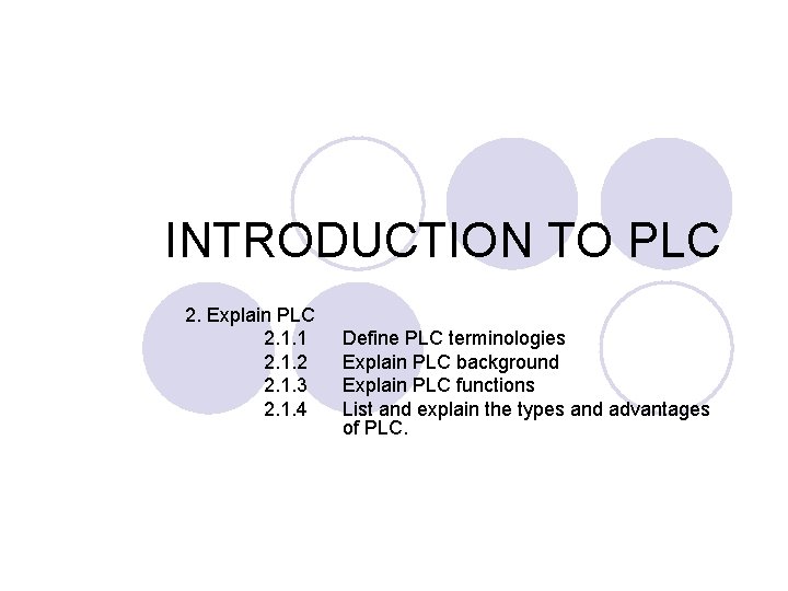 INTRODUCTION TO PLC 2. Explain PLC 2. 1. 1 2. 1. 2 2. 1.