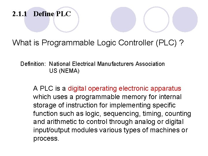 2. 1. 1 Define PLC What is Programmable Logic Controller (PLC) ? Definition: National