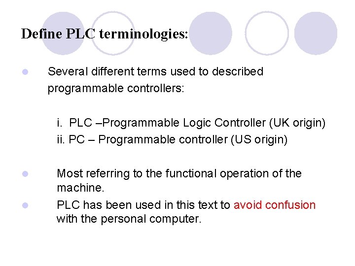 Define PLC terminologies: l Several different terms used to described programmable controllers: i. PLC