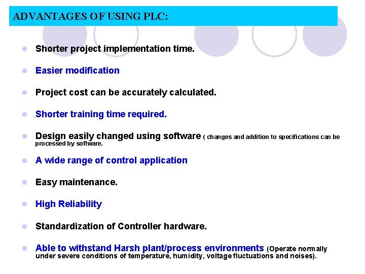 ADVANTAGES OF USING PLC: l Shorter project implementation time. l Easier modification l Project