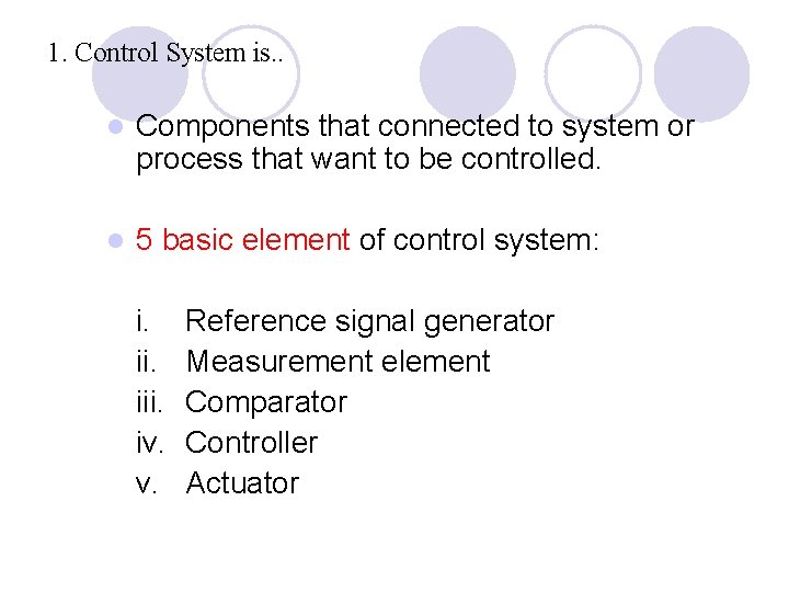 1. Control System is. . l Components that connected to system or process that