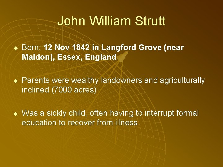 John William Strutt u u u Born: 12 Nov 1842 in Langford Grove (near