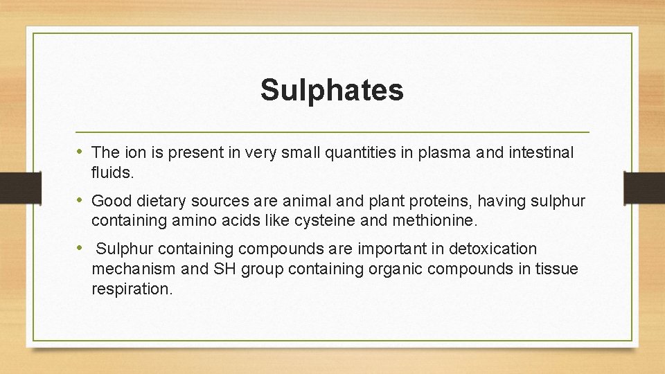 Sulphates • The ion is present in very small quantities in plasma and intestinal