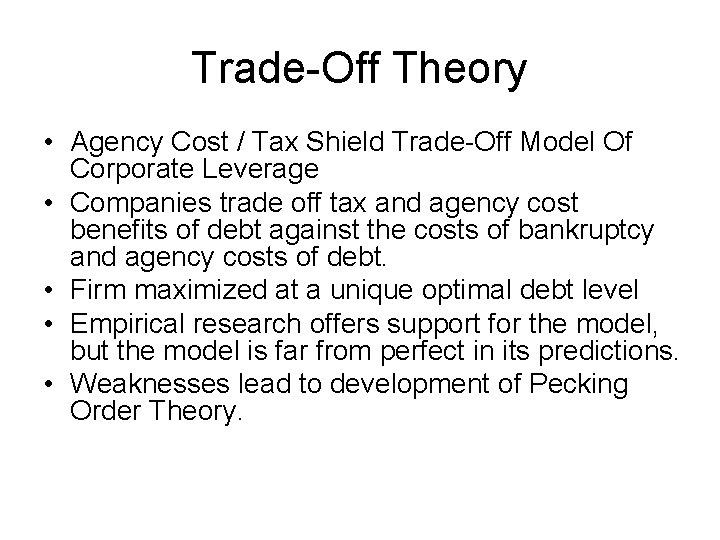 Trade-Off Theory • Agency Cost / Tax Shield Trade-Off Model Of Corporate Leverage •