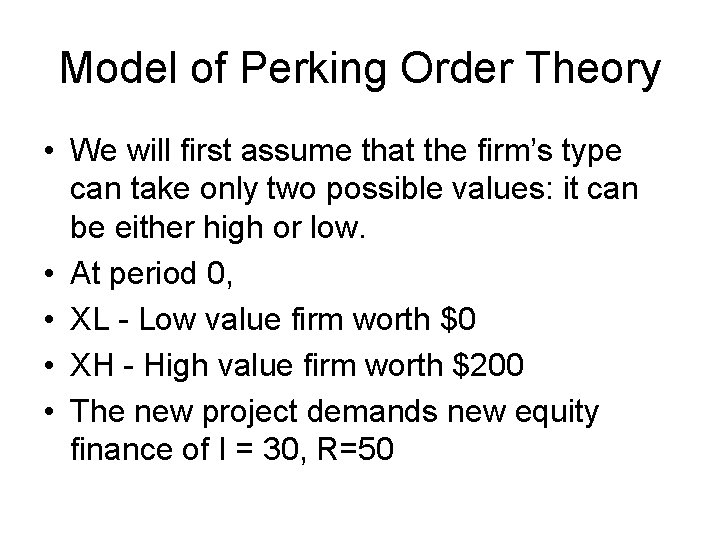 Model of Perking Order Theory • We will first assume that the firm’s type