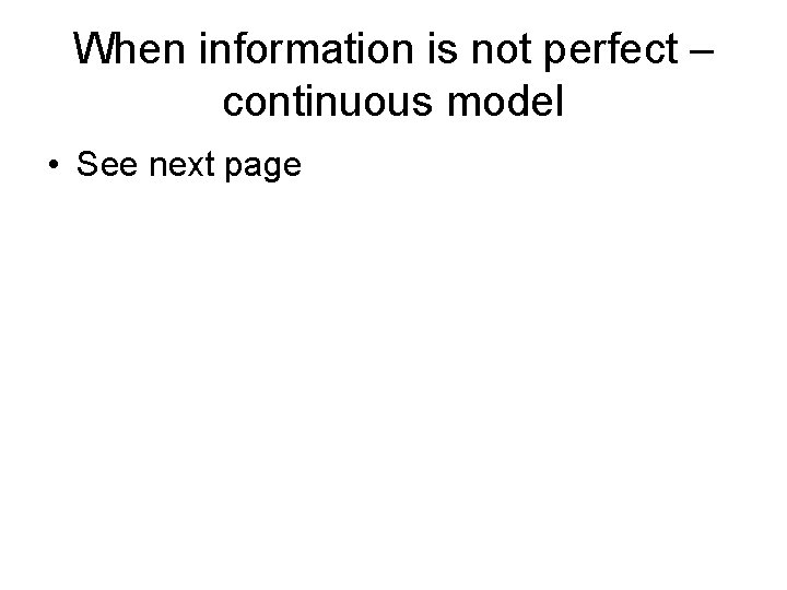 When information is not perfect – continuous model • See next page 