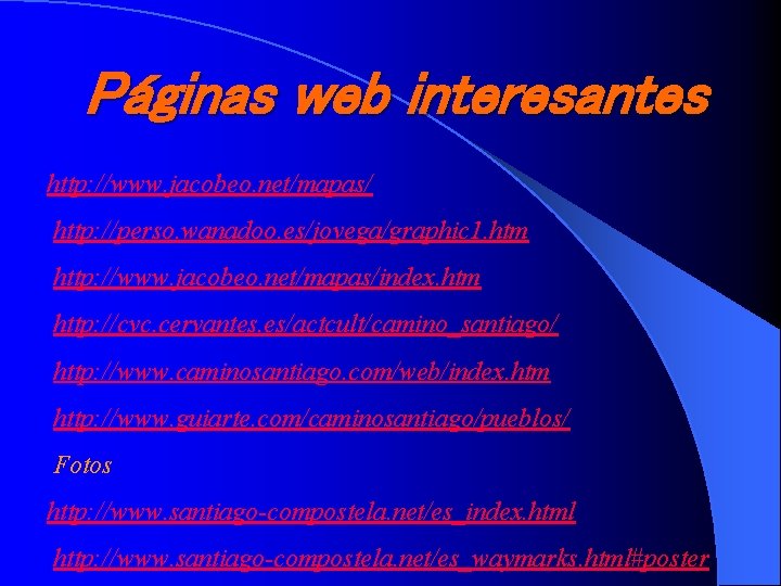 Páginas web interesantes http: //www. jacobeo. net/mapas/ http: //perso. wanadoo. es/jovega/graphic 1. htm http: