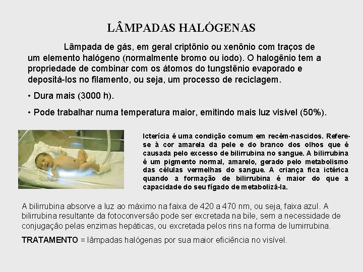 L MPADAS HALÓGENAS Lâmpada de gás, em geral criptônio ou xenônio com traços de