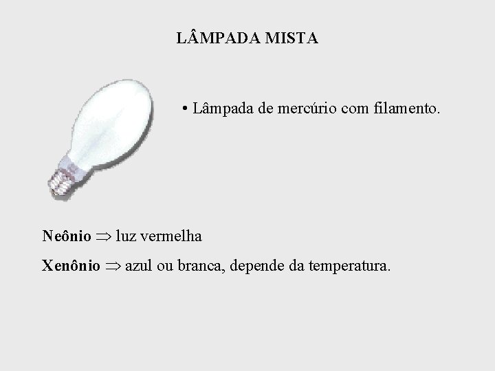 L MPADA MISTA • Lâmpada de mercúrio com filamento. Neônio luz vermelha Xenônio azul