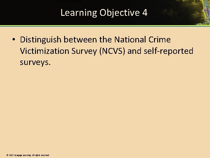 Learning Objective 4 • Distinguish between the National Crime Victimization Survey (NCVS) and self-reported