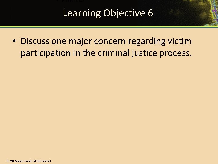Learning Objective 6 • Discuss one major concern regarding victim participation in the criminal