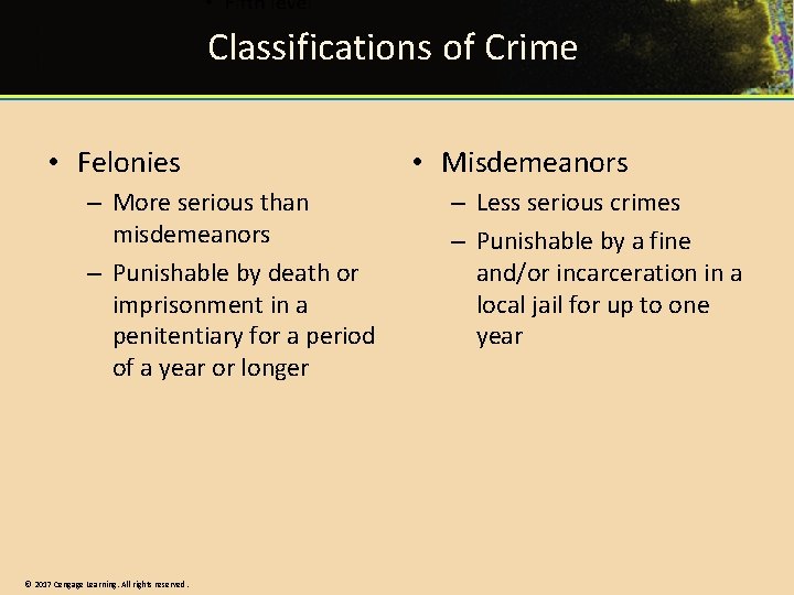 Classifications of Crime • Felonies – More serious than misdemeanors – Punishable by death