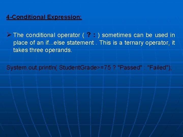 4 -Conditional Expression: Ø The conditional operator ( ? : ) sometimes can be