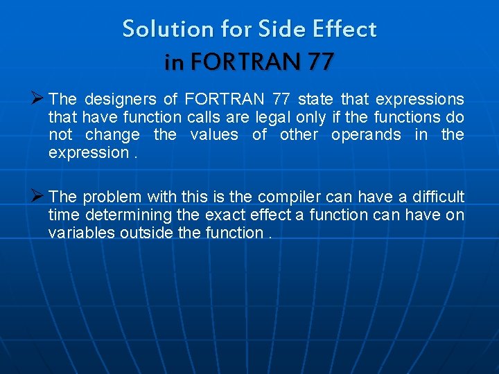 Solution for Side Effect in FORTRAN 77 Ø The designers of FORTRAN 77 state