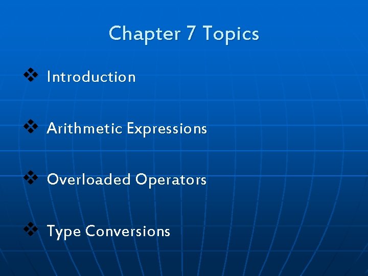 Chapter 7 Topics v Introduction v Arithmetic Expressions v Overloaded Operators v Type Conversions